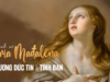 Thánh Maria Mađalêna – Mẫu gương về Đức Tin và Tình Bạn