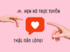 Hẹn hò trực tuyến – Thật nản lòng!