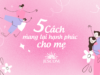 Năm cách mang lại hạnh phúc cho mẹ