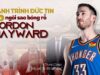 Hành trình Đức tin của ngôi sao bóng rổ Gordon Hayward