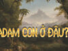 “A-đam, con ở đâu?”